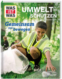 WAS IST WAS - Umwelt schützen: Gemeinsam was bewegen