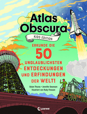 Atlas Obscura - Kids Edition: Erkunde die 50 unglaublichsten Entdeckungen und Erfindungen der Welt!