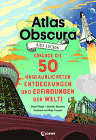 Atlas Obscura - Kids Edition: Erkunde die 50 unglaublichsten Entdeckungen und Erfindungen der Welt!