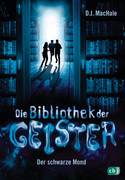 Die Bibliothek der Geister - Bd. 2: Der schwarze Mond