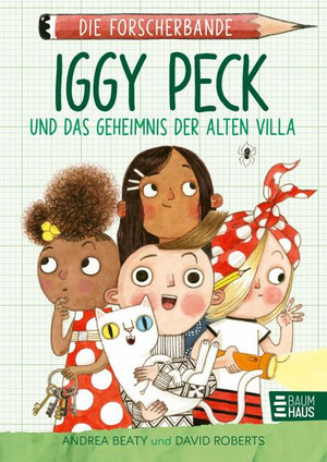 Die Forscherbande: Iggy Peck und das Geheimnis der alten Villa