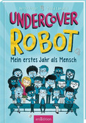 Undercover Robot - Mein erstes Jahr als Mensch