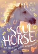 Soulhorse: Mein Traumpferd und andere Katastrophen