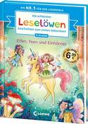 Die schönsten Leselöwen-Geschichten zum ersten Selberlesen - Elfen, Feen und Einhörner