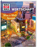 WAS IST WAS - Wirtschaft: Was die Welt bewegt
