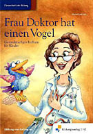 Frau Doktor hat einen Vogel