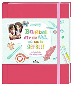 Bastel dir die Welt, wie sie dir gefällt