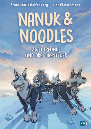 Nanuk & Noodles - Zwei Freunde und drei Abenteuer