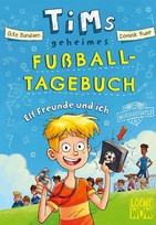 Tims geheimes Fußball-Tagebuch - Elf Freunde und ich!