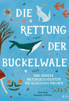 Die Rettung der Buckelwale und andere Naturgeschichten, die glücklich machen