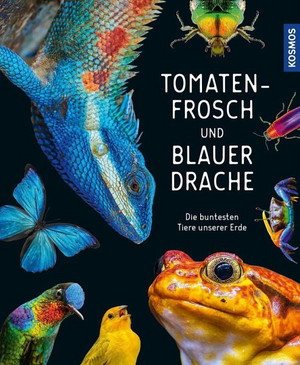 Tomatenfrosch und blauer Drache - Die buntesten Tiere unserer Erde