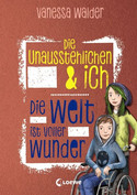 Die Unausstehlichen & ich: Die Welt ist voller Wunder