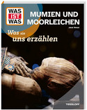 WAS IST WAS - Mumien und Moorleichen