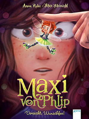 Maxi von Phlip. Vorsicht, Wunschfee!