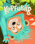Der Kopfübär trödelt doch nicht!