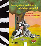 Zebra, Maus und Kuh - müde bist auch du!