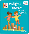 WAS IST WAS: Meine Welt - Mutig und stark - ich trau mich was!