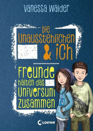 Die Unausstehlichen & ich: Freunde halten das Universum zusammen