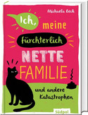 Ich, meine fürchterlich nette Familie und andere Katastrophen