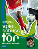 Spiel, Schuss und Tor - Alles über Fußball