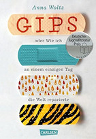 Gips oder Wie ich an einem einzigen Tag die Welt reparierte