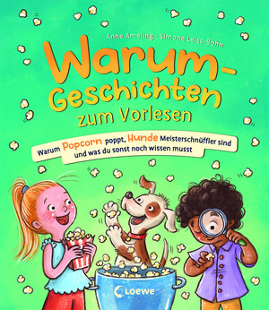 Warum-Geschichten zum Vorlesen: Warum Popcorn poppt, Hunde Meisterschnüffler sind und was du sonst noch wissen musst