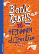 Book Rebels: 75 Heldinnen aus der Literatur