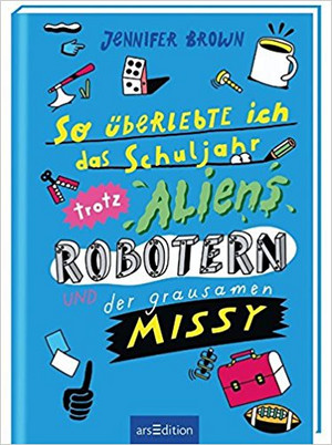 So überlebte ich das Schuljahr, trotz Aliens, Robotern und der grausamen Missy