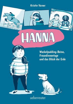 Hanna - Wackelpudding-Beine, Freundinnentage und das Glück der Erde