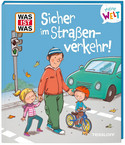 WAS IST WAS: Meine Welt - Sicher im Straßenverkehr!