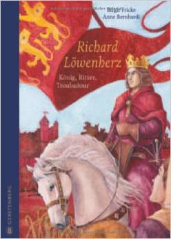 Richard Löwenherz - König, Ritter, Troubadour