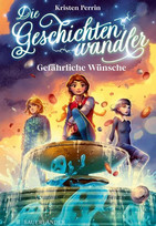 Die Geschichtenwandler - Gefährliche Wünsche