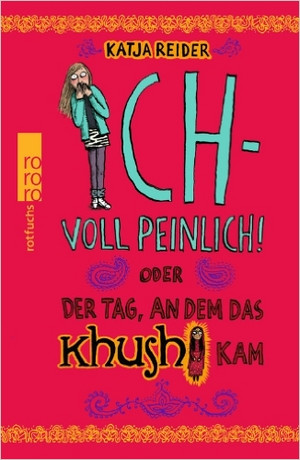 Ich - voll peinlich! oder Der Tag, an dem das Khushi kam