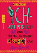 Ich - voll peinlich! oder Der Tag, an dem das Khushi kam