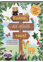 Komm, wir gehen raus!: 40 Natur-Projekte für Pfützenspringer und Waldentdecker