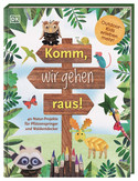 Komm, wir gehen raus!: 40 Natur-Projekte für Pfützenspringer und Waldentdecker