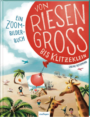 Von riesengroß bis klitzeklein: Ein Zoom-Bilderbuch