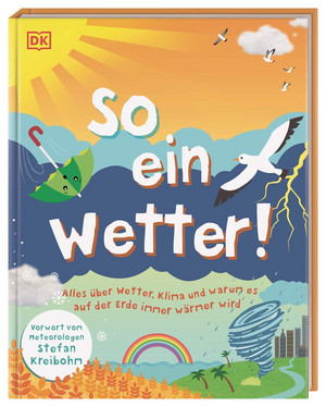 So ein Wetter!: Alles über Wetter, Klima und warum es auf der Erde immer wärmer wird