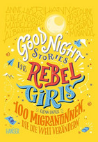 Good Night Stories for Rebel Girls - 100 Migrantinnen, die die Welt verändern