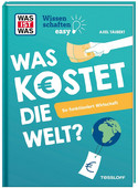WAS IST WAS Wissenschaften easy: Was kostet die Welt?