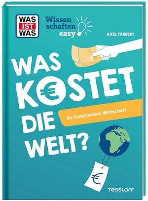 WAS IST WAS Wissenschaften easy: Was kostet die Welt?