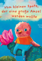 Vom kleinen Spatz, der eine große Amsel werden wollte