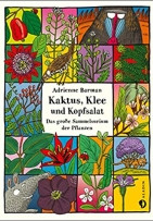Kaktus Klee und Kopfsalat - Das große Sammelsurium der Pflanzen
