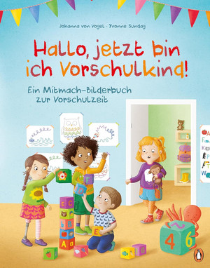 Hallo, jetzt bin ich Vorschulkind! - Ein Mitmach-Bilderbuch zur Vorschulzeit