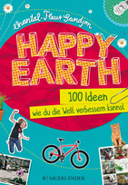 Happy Earth - 100 Ideen, wie du die Welt verbessern kannst