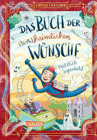 Das Buch der (un)heimlichen Wünsche: Plötzlich Superheld