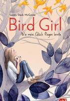 Bird Girl - Wie mein Glück fliegen lernte