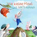 Die kleine Maus will hoch hinaus