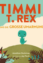 Timmi T-Rex und die große Umarmung
