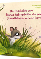Die Geschichte vom kleinen Siebenschläfer, der seine Schnuffeldecke verloren hatte